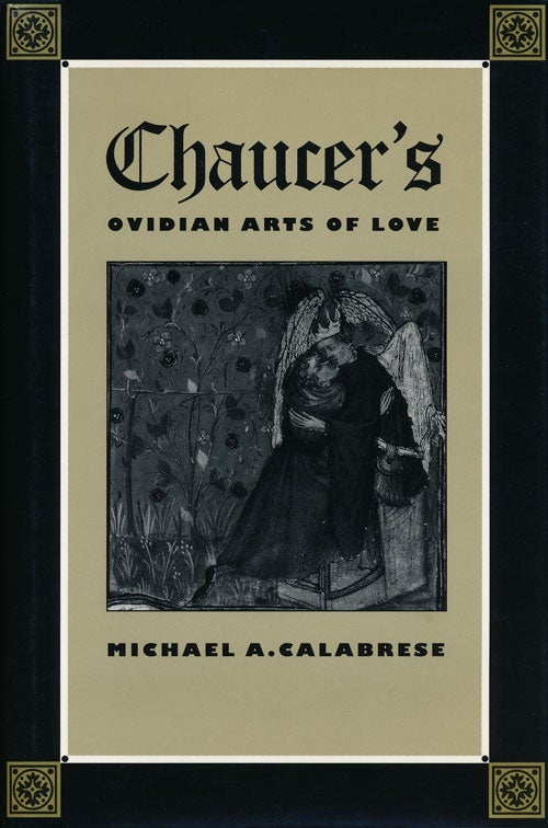 [Item #61109] Chaucer's Ovidan Arts of Love. Michael A. Calabrese.