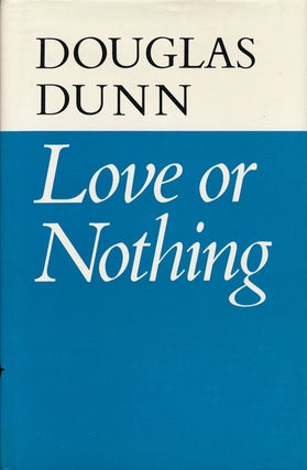 Item #61118] Love or Nothing. Douglas Dunn