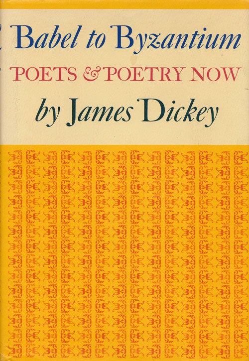 [Item #61171] Babel to Byzantium Poets & Poetry Now. James Dickey.