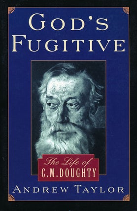 Item #61249] God's Fugitive The Life of C. M. Doughty. Andrew Taylor