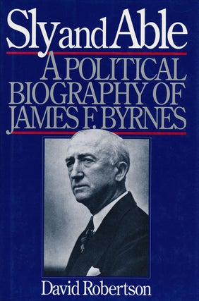 Item #61280] Sly and Able A Political Biography of James F. Byrnes. David Robertson