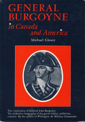Item #61307] General Burgoyne in Canada and America Scapegoat for a System. Michael Glover
