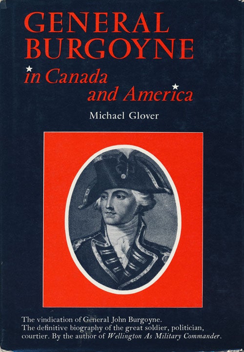 [Item #61307] General Burgoyne in Canada and America Scapegoat for a System. Michael Glover.