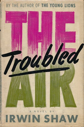 Item #61356] The Troubled Air. Irwin Shaw