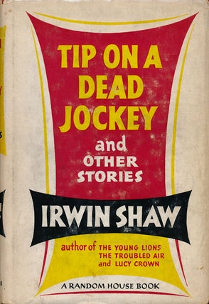 Item #61387] Tip on a Dead Jockey And Other Stories. Irwin Shaw