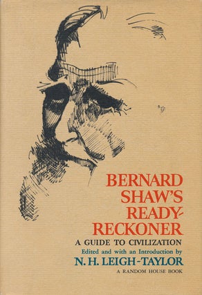 Item #61392] Bernard Shaw's Ready-Reckoner A Guide to Civilization. N. H. Leigh-Taylor