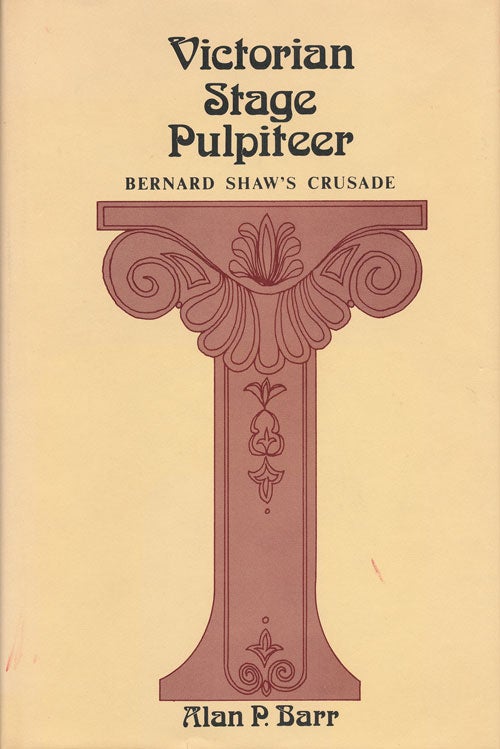 [Item #61495] Victorian Stage Pulpiteer Bernard Shaw's Crusade. Alan P. Barr.