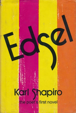 Item #61505] Edsel The Poet's First Novel. Karl Shapiro