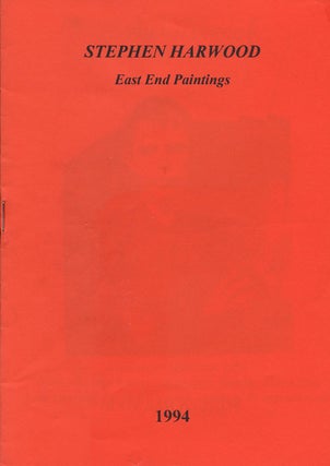 Item #61719] Stephen Harwood: East End Paintings. Peter Ackroyd, Essay