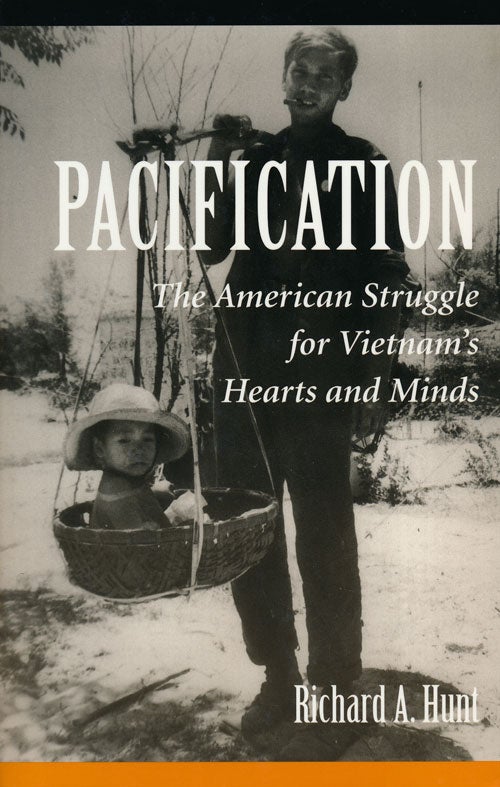 [Item #61972] Pacification The American Struggle for Vietnam's Hearts and Minds. Richard A. Hunt.