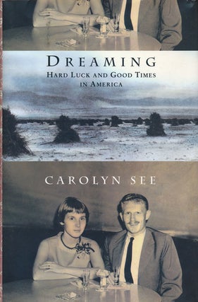 Item #61987] Dreaming Hard Luck and Good Times in America. Carolyn See