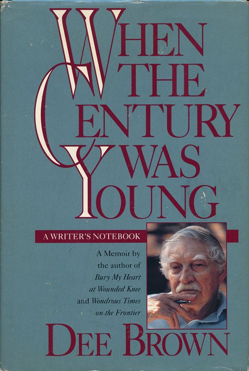 [Item #62252] When the Century Was Young A Writer's Notebook. Dee Brown.