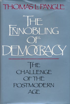 Item #62278] The Ennobling of Democracy The Challenge of the Postmodern Age. Thomas L. Pangle