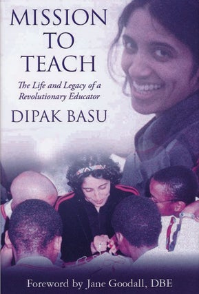 Item #62392] Mission to Teach The Life and Legacy of a Revolutionary Educator. Dipak Basu