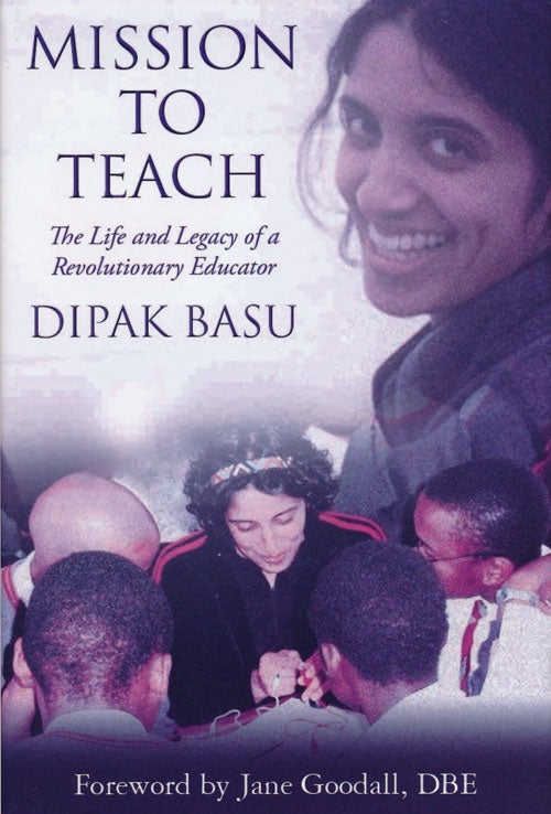 [Item #62392] Mission to Teach The Life and Legacy of a Revolutionary Educator. Dipak Basu.