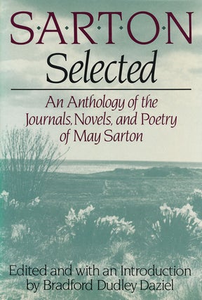 Item #62447] Sarton Selected An Anthology of the Journals, Novels, and Poetry of May Sarton. May...