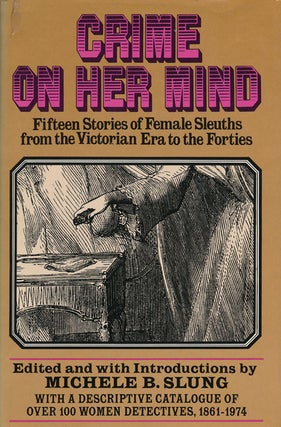 Item #62514] Crime on Her Mind Fifteen Stories of Female Sleuths from the Victoria Era to the...