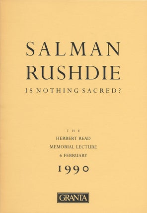 Item #62830] Is Nothing Sacred? The Herbert Read Memorial Lecture 6 February, 1990. Salman Rushdie