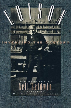 Item #63070] Edison Inventing the Century. Neil Baldwin