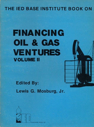 Item #63276] The IED Base Institute Book on Financing Oil & Gas Ventures Volume 2. Lewis G....