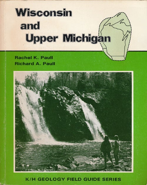 [Item #63431] Field Guide Wisconsin and Upper Michigan Including Parts of Adjacent States: Highway Guide. Rachel K. Paull, Richard A. Paull.