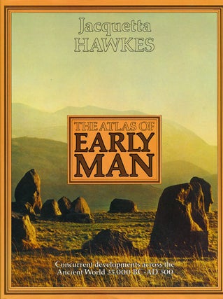 Item #63812] The Atlas of Early Man. Jacquetta Hawkes