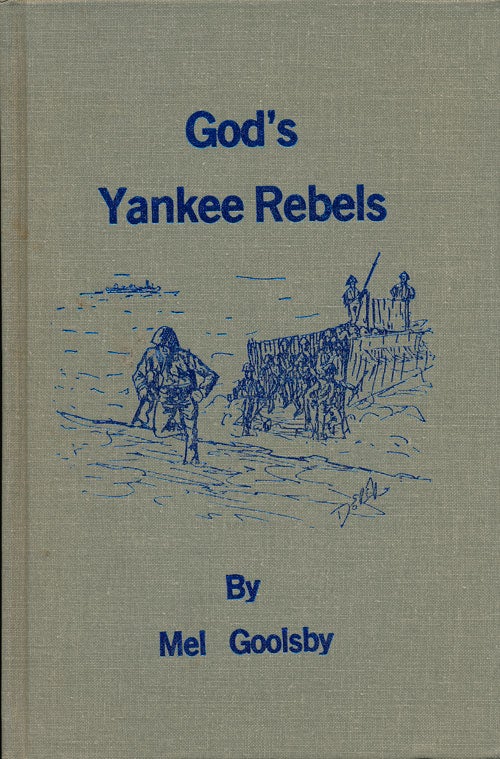 [Item #63890] God's Yankee Rebels A Story about Life in the Western Pacific During World War II. Mel Goolsby.