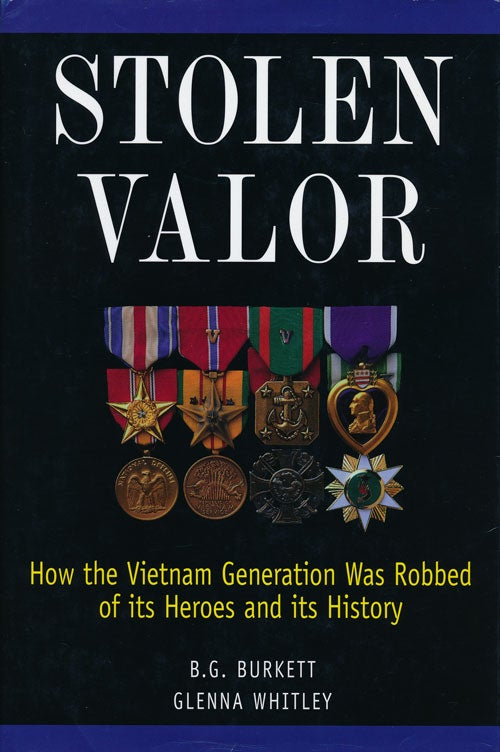 [Item #64003] Stolen Valor How the Vietnam Generation Was Robbed of its Heroes and its History. B. G. Burkett, Glenna Whitley.