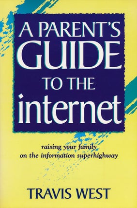 Item #64034] A Parent's Guide to the Internet Raising Your Family on the Information...
