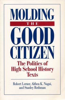 Item #64065] Molding the Good Citizen The Politics of High School History Text. Robert Lerner,...