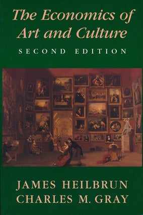 Item #64354] The Economics of Art and Culture. James Heilbrun, Charles M. Gray