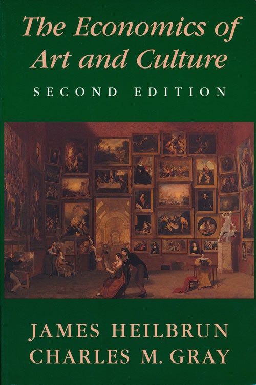 [Item #64354] The Economics of Art and Culture. James Heilbrun, Charles M. Gray.