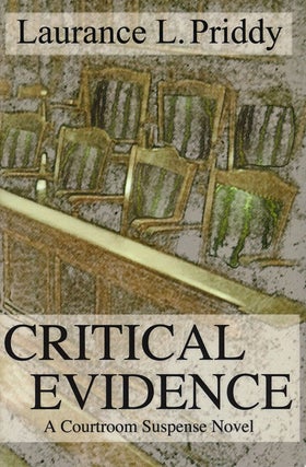 Item #64429] Critical Evidence A Courtroom Suspense Novel. Laurance L. Priddy