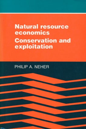 Item #64462] Natural Resource Economics Conservation and Exploitation. Philip A. Neher
