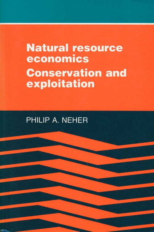 [Item #64462] Natural Resource Economics Conservation and Exploitation. Philip A. Neher.