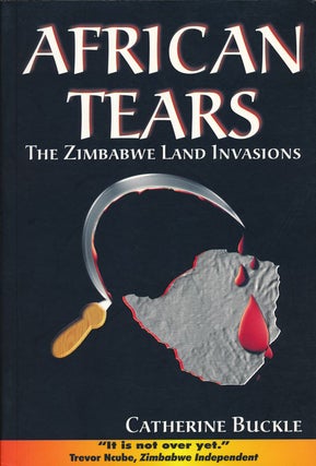 Item #64666] African Tears The Zimbabwe Land Invasions. Catherine Buckle