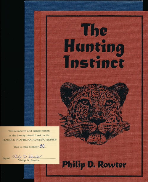 [Item #64683] The Hunting Instinct Safari Chronicles on Hunting, Game Conservation, and Management in the Republic of South Africa and Namibia: 1990-1998. Philip Rowter.