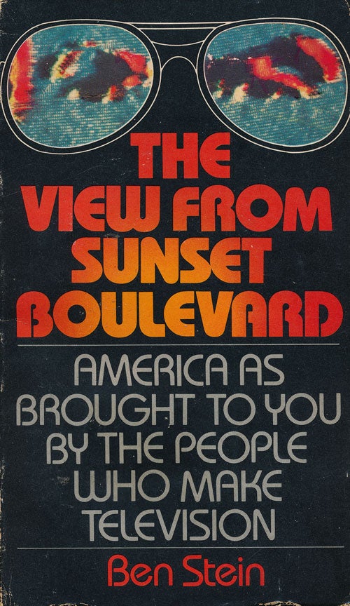 [Item #64753] The View from Sunset Boulevard America as Brought to You by the People Who Make Television. Ben Stein.