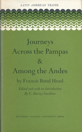 Item #64862] Journeys Across the Pampas and Among the Andes. Francis Bond Head