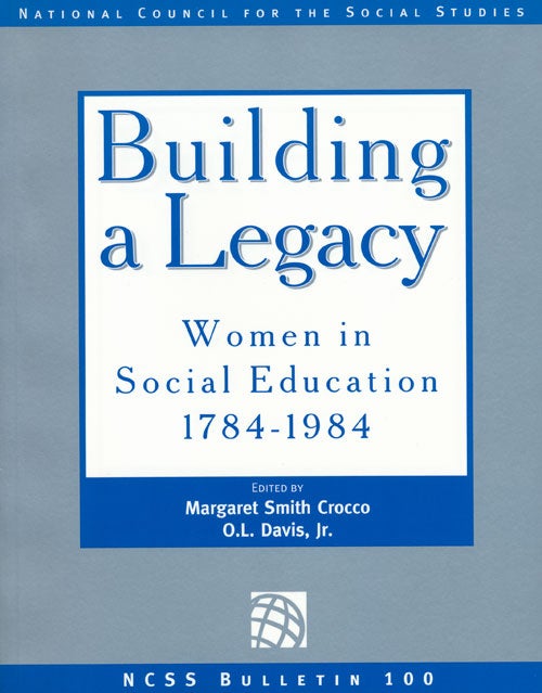 [Item #64978] Building A Legacy Women In Social Education, 1784-1984. Margaret Smith Crocco, O. L. Davis Jr.