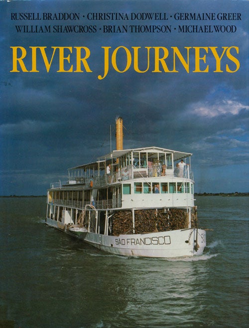[Item #65095] River Journeys. Russell Braddon, Christina Dodwell, Germaine Greer, William Shawcross, Brain Thompson, Michael Wood.