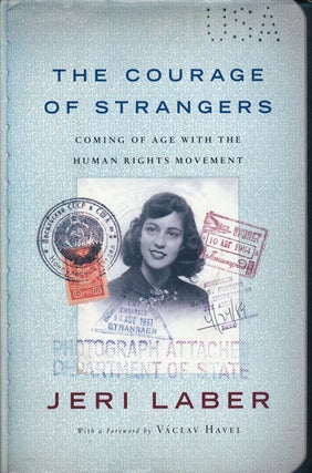 Item #65255] The Courage of Strangers Coming of Age with the Human Rights Movement. Jeri Laber