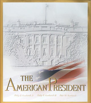 Item #65304] The American President. Philip B. Kunhardt Jr., Philip B. Kunhardt Iii, Peter W....
