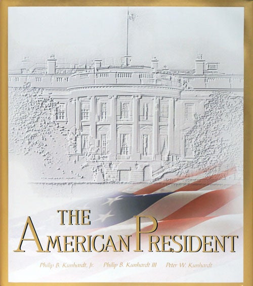 [Item #65304] The American President. Philip B. Kunhardt Jr., Philip B. Kunhardt Iii, Peter W. Kunhardt.