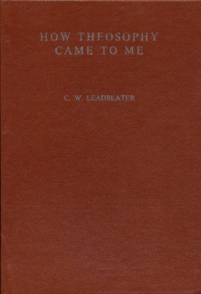 Item #65344] How Theosophy Came to Me. C. W. Leadbeater