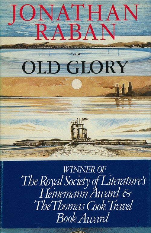 [Item #65379] Old Glory An American Voyage. Jonathan Raban.
