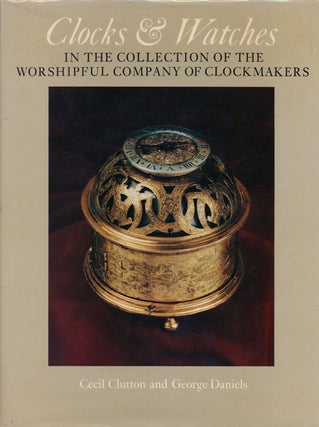 Item #65561] Clocks & Watches In the Collection of the Worshipful Company of Clockmakers. Cecil...