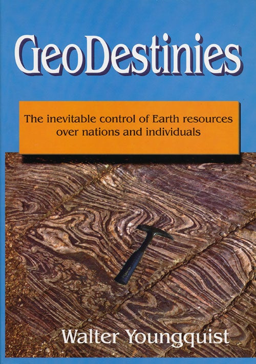 [Item #65665] Geodestinies The Inevitable Control of Earth Resources over Nations and Individuals. Walter Youngquist.