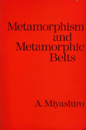 Item #65681] Metamorphism and Metamorphic Belts. A. Miyashiro