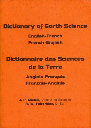 Item #65765] Dictionary of Earth Science English-French, French-English. J. P. Michel, R. W....